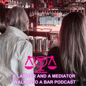 A Lawyer and a Mediator Walk into a Bar Podcast